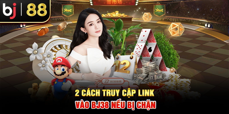 2 cách truy cập link vào BJ38 nếu bị chặn