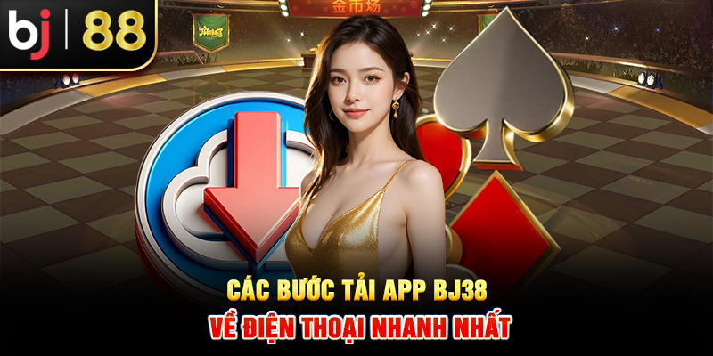 Các bước tải app BJ38 về điện thoại nhanh nhất