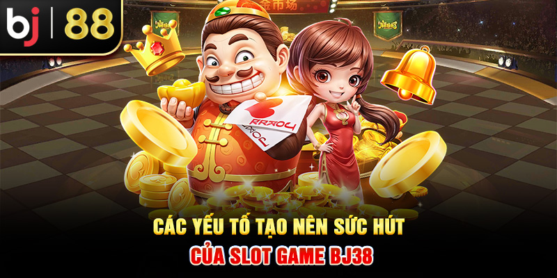 Các yếu tố tạo nên sức hút của slot game BJ38