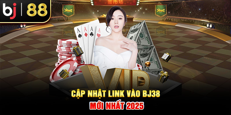 Cập nhật link vào BJ38 mới nhất 2025