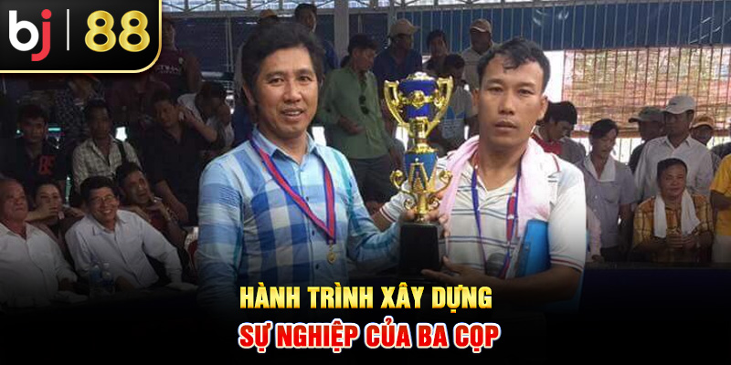 Hành trình xây dựng sự nghiệp của Ba Cọp