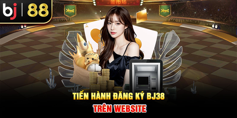 Tiến hành đăng ký BJ38 trên website